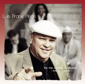 Luis Frank Arias: Se Me Ocurre Un Bolero