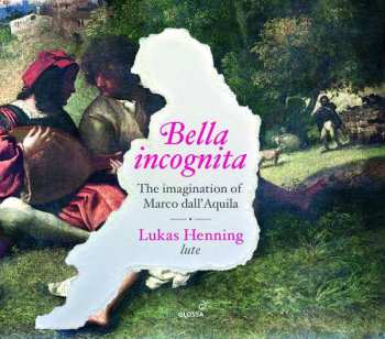 CD Lukas Henning: Bella Incognita (The Imagination Of Marco Dall'Aquila)