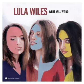 Lula Wiles: What Will We Do