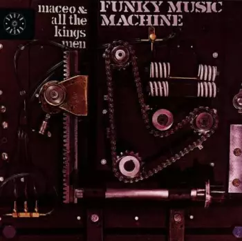 Maceo & All The King's Men: Funky Music Machine