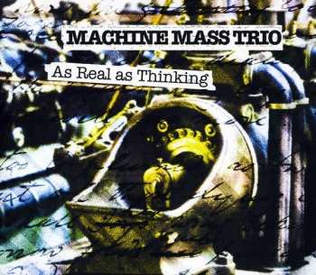 Album Machine Mass Trio: As Real As Thinking