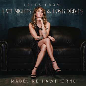 LP Madeline Hawthorne: Tales From Late Nights & Long Drives