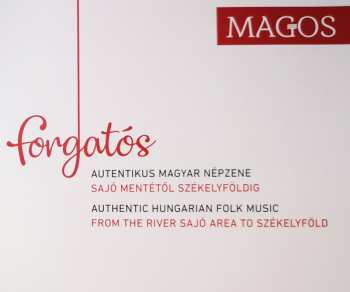 CD Magos Zenekar: Forgatós (Autentikus Magyar Népzene - Sajó Mentétől Székelyföldig = Authentic Hungarian Folk Music - From The River Sajó Area To Székelyföld)