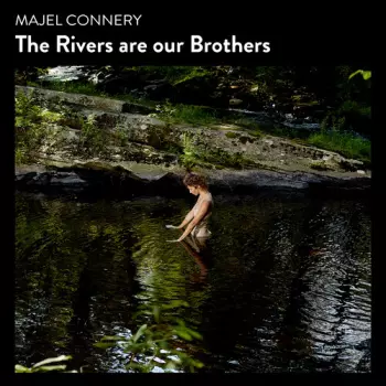 Majel Connery: Rivers Are Our Brothers