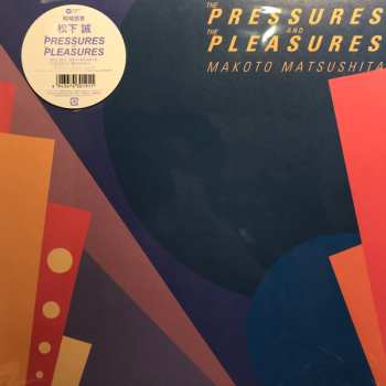 LP Makoto Matsushita: The Pressures And The Pleasures CLR | LTD
