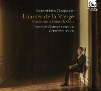 CD Marc Antoine Charpentier: Litanies De La Vierge  (Motets Pour La Maison De Guise)
