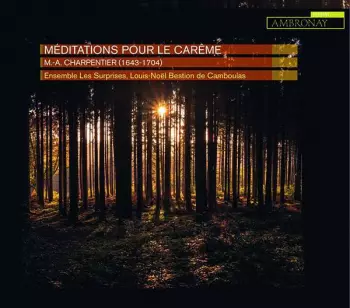 Marc Antoine Charpentier: Méditations Pour Le Carême