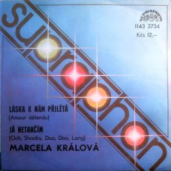 SP Marcela Králová: Láska K Nám Přilétá (Amour Défendu) / Já Netančím (Och, Shooby, Doo, Doo, Lang)