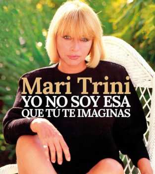 Album Mari Trini: Yo No Soy Esa Que Tú Te Imaginas