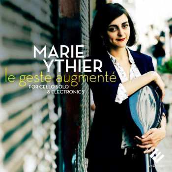 CD Marie Ythier: Le Geste Augmenté For Cello Solo & Electronics DIGI