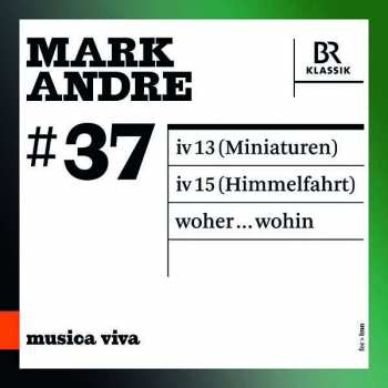 CD Mark Andre: #37 | Miniaturen / Himmelfahrt / Woher...wohin