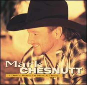 Album Mark Chesnutt: I Don't Want To Miss A Thing