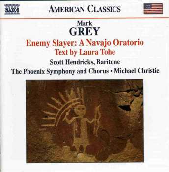 Album Mark Grey: Enemy Slayer: A Navajo Oratorio (Text By Laura Tohe)