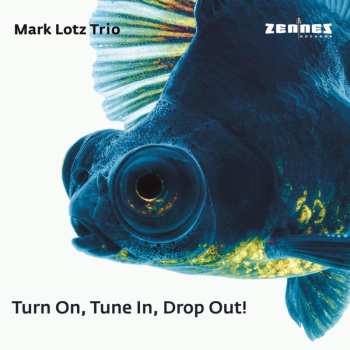 Album Mark Lotz Trio: Turn On, Tune In, Drop Out