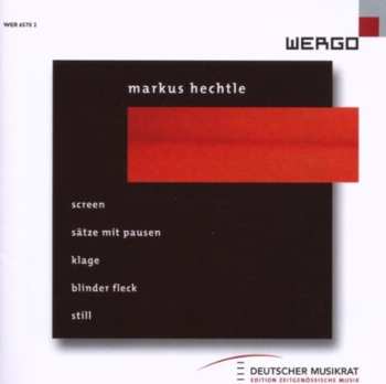 CD Markus Hechtle: Screen · Sätze Mit Pausen · Klage · Blinder Fleck · Still