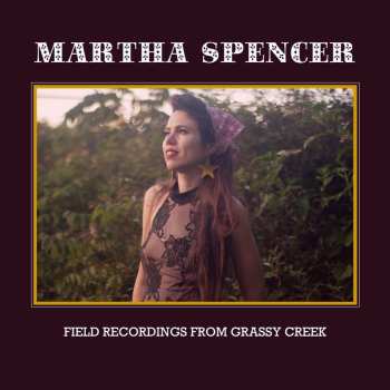 Album Martha Spencer: Field Recordings From Grassy Creek