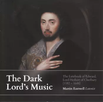 Martin Eastwell: The Dark Lord's Handbook: The Lutebook Of Edward, Lord Herbert Of Cherbury (1582-1648)