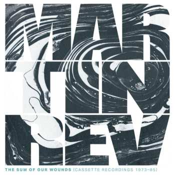 CD Martin Rev: The Sum Of Our Wounds (cassette Recordings 1973-85