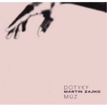 Album Martin Zajko: Dotyky Múz