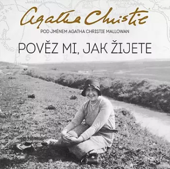 Christie Mallowan: Pověz Mi, Jak žijete