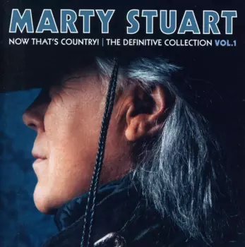 Marty Stuart: Now Thats Country! The Definitive Collection Vol.1