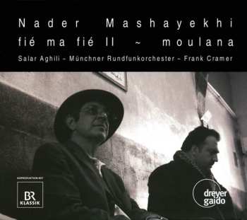 CD Mashayekhi / Aghili / Munich Radio Orch / Cramer: Fie Ma Fie Ii / Moulana