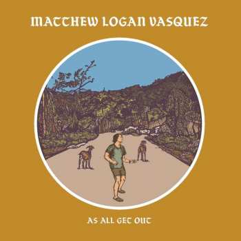 LP Matthew Logan Vasquez: As All Get Out