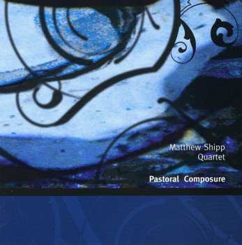Album Matthew Shipp Quartet: Pastoral Composure