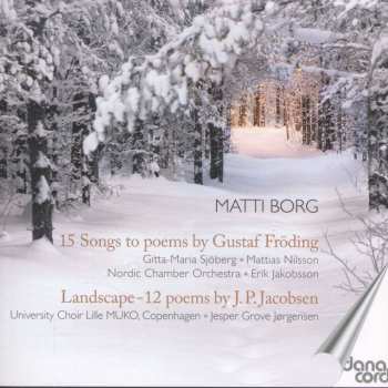 Album Matti Borg: 15 Songs To Poems By Gustaf Fröding; Landscape - 12 Poems By J.P. Jacobsen