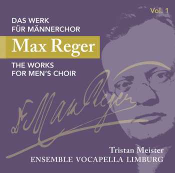 Album Max Reger: Das Werk Für Männerchor Vol.1