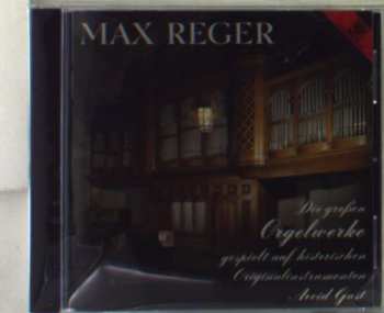 CD Max Reger: Die Großen Orgelwerke Gespielt Auf Historischen Originalinstrumenten