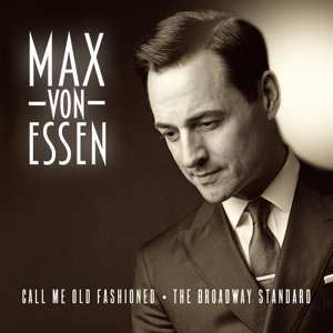 CD Max Von Essen: Call Me Old Fashioned: The Broadway Standard