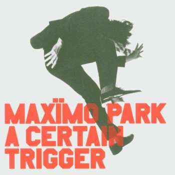 CD Maxïmo Park: A Certain Trigger