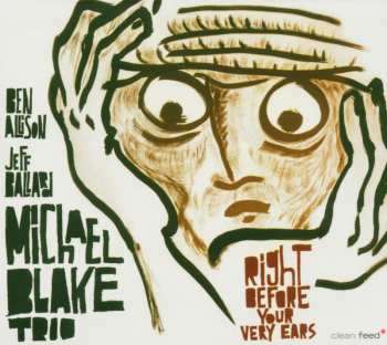 Album Michael Blake Trio: Right Before Your Very Ears