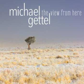 CD Michael Gettel: View From Here