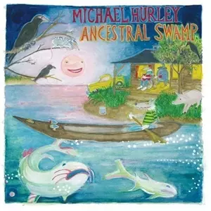 Michael Hurley: Ancestral Swamp