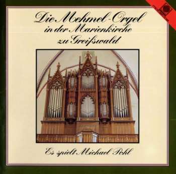 CD Michael Pohl: Die Mehmel-Orgel In Der Marienkirche Zu Greifswald