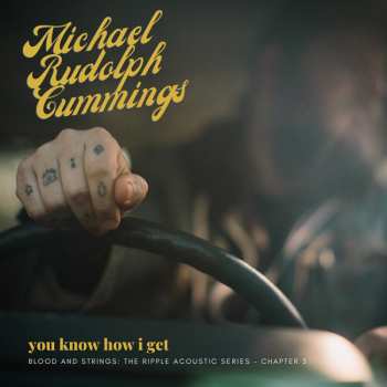 CD Michael Rudolph Cummings: You Know How I Get: Blood And Strings: The Ripple Acoustic Series Chapter 3