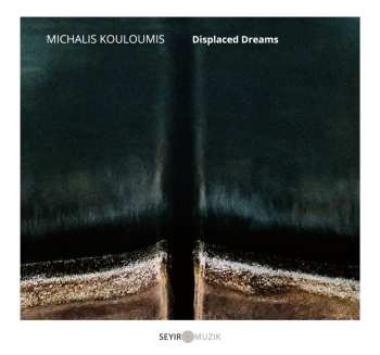 Album Michalis Kouloumis: Displaced Dreams