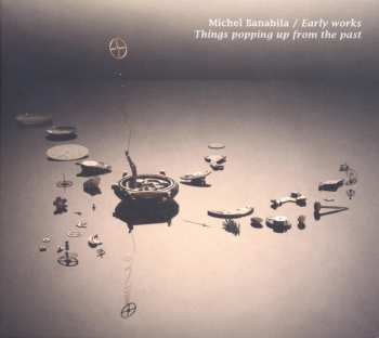 CD Michel Banabila: Early Works / Things Popping Up From The Past