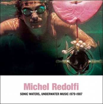 LP Michel Redolfi: Sonic Waters, Underwater Music 1979-1987 LTD