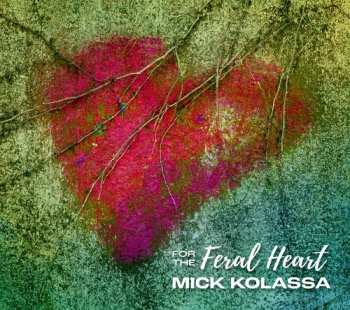 Album Mick Kolassa: For The Feral Heart