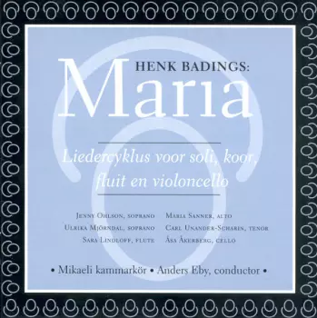 Henk Badings: Maria - Liederzyklus Voor Soli, Koor, Fluit En Violoncello
