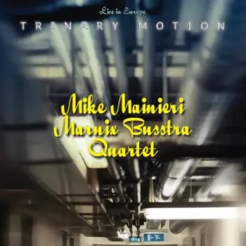 Mike Mainieri / Marnix Busstra Quartet: Trinary Motion / Live In Europe