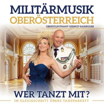 Album Militärmusik Oberösterreich: Wer Tanzt Mit? Im Gleichschritt übers Tanzparkett