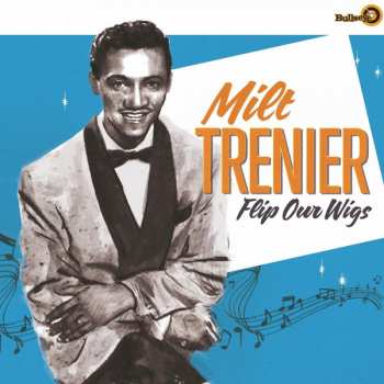LP Milt Trenier: Flip Our Wigs