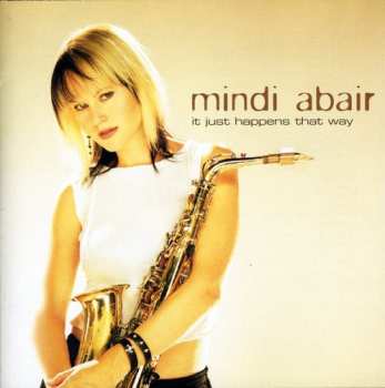 Album Mindi Abair: It Just Happens That Way