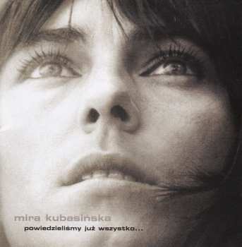 Album Mira Kubasińska: Powiedzieliśmy Już Wszystko...