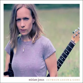 Miriam Jones: Between Green and Gone