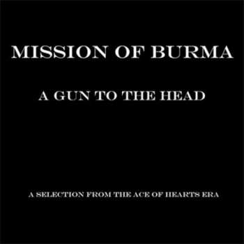Album Mission Of Burma: A Gun To The Head - A Selection From The Ace Of Hearts Era